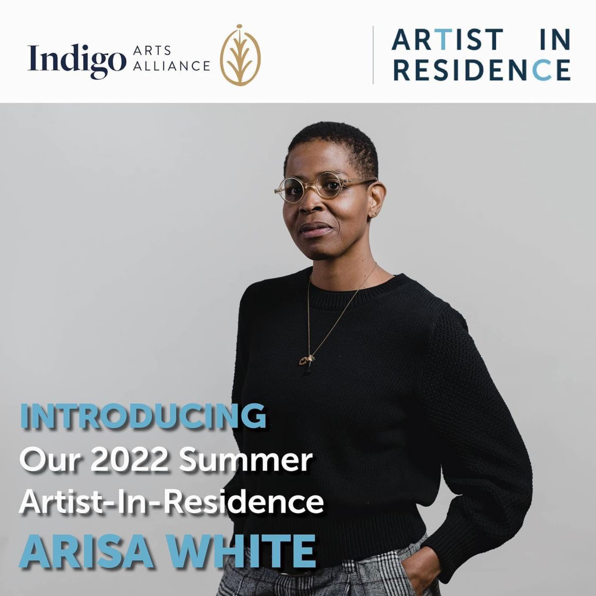 Indigo Arts Alliance: July 2022 Summer Artist-In-Residence, Arisa White